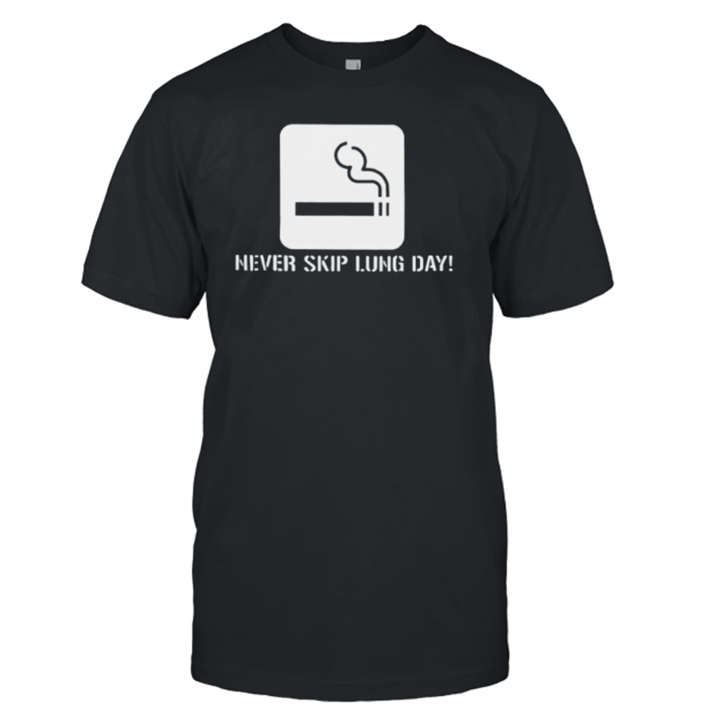 Never skip lung day shirt