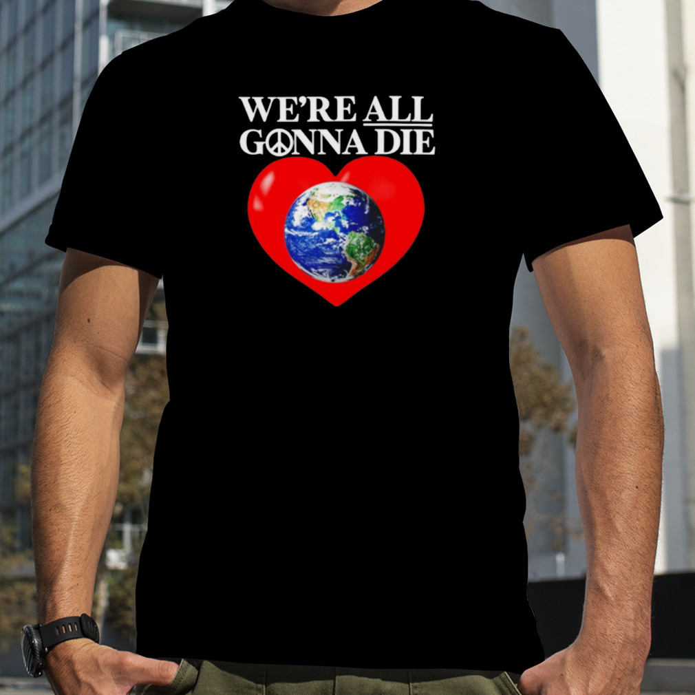 Online Ceramics We’re All Gonna Die Shirt