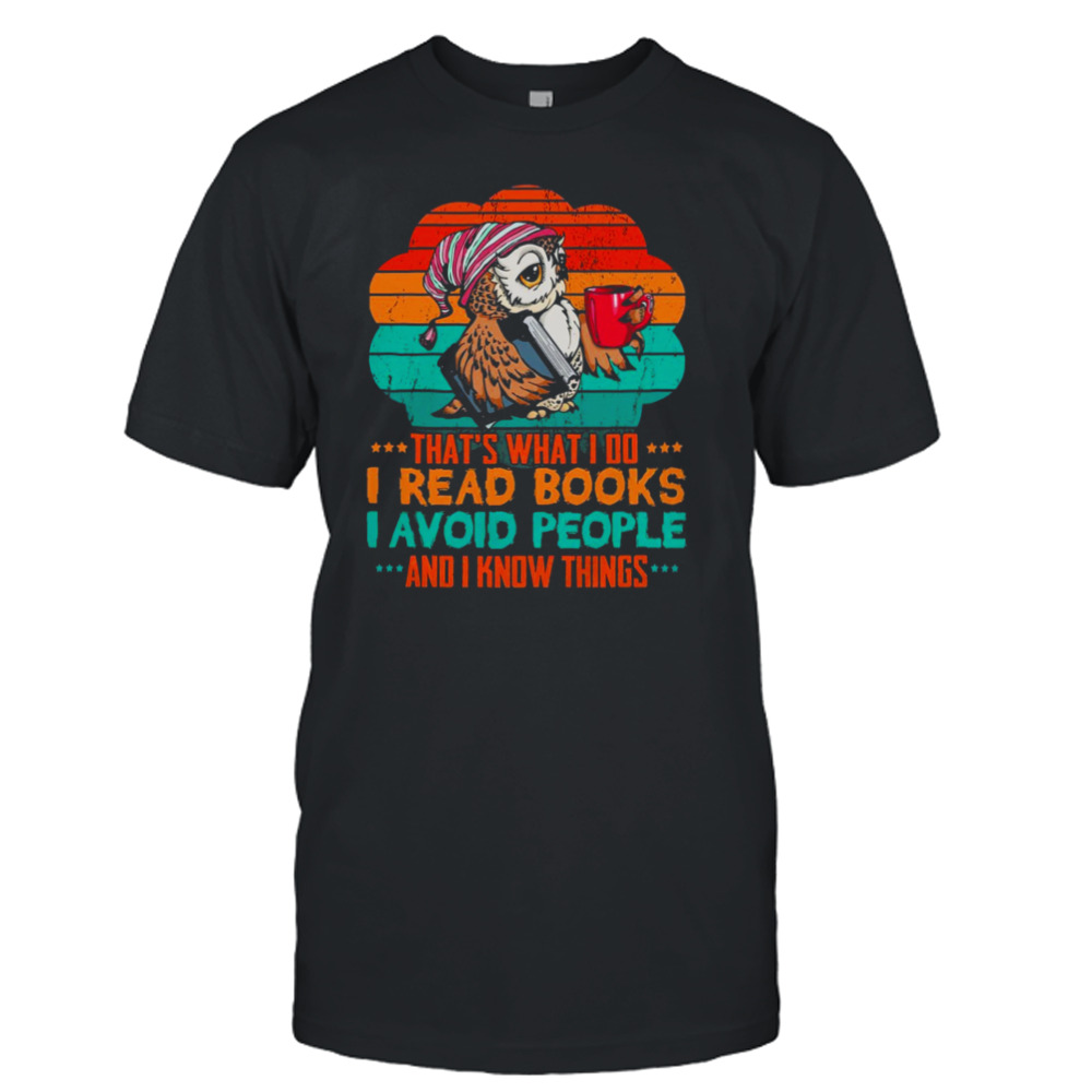 Owl That’s What I Do I Read Books I Avoid People And I Know Things Vintage Retro Shirt