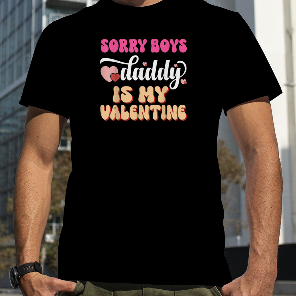 Sorry Boys Daddy Is My Valentine Girls Kids Valentines Day T-Shirt B0BR4GYHF5