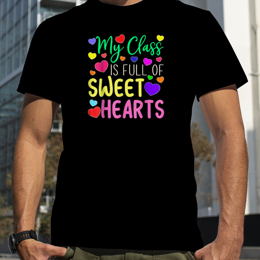 Teacher Valentines Day - My Class Is Full Of Sweethearts T-Shirt B0BR4Y222Y
