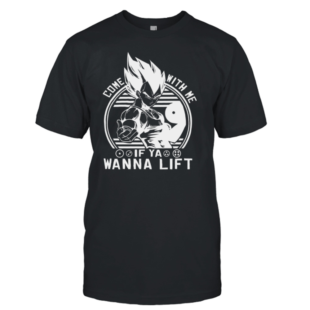 Vegeta Come With Me If Ya Wanna Lift Dbz Dragon Ball Z Vegeta Character Gymmer Training shirt