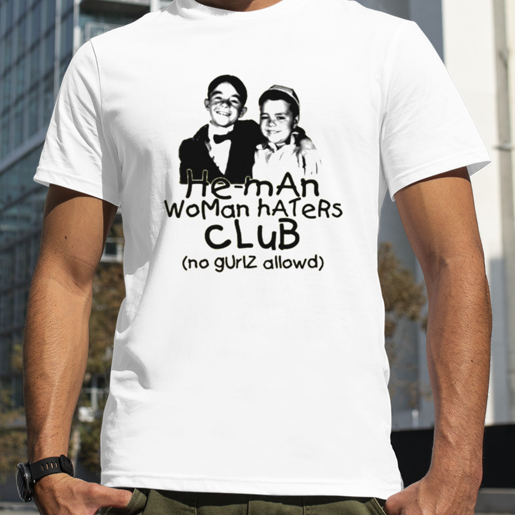 He Man Woman Haters Club From Our Gang The Little Rascals shirt