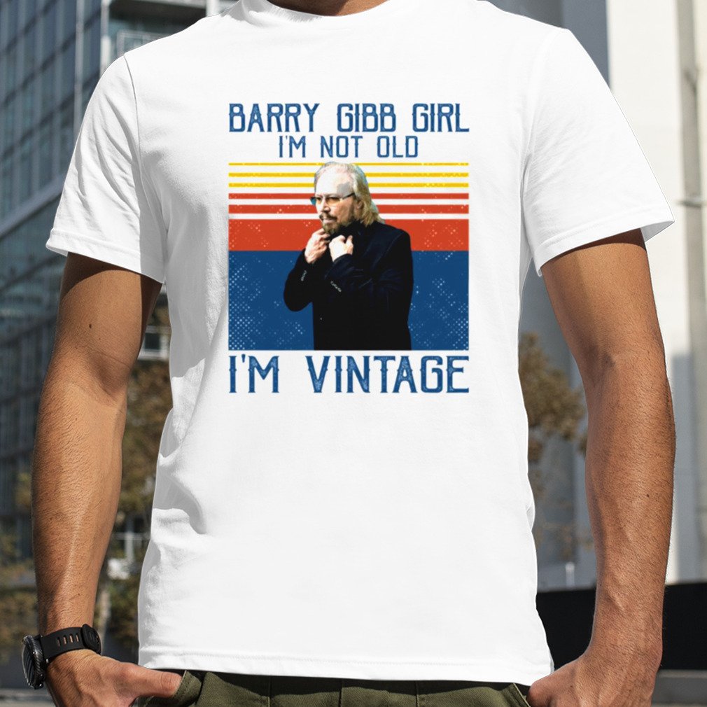 I’m Not Old I’m Vintage Barry Gibb shirt