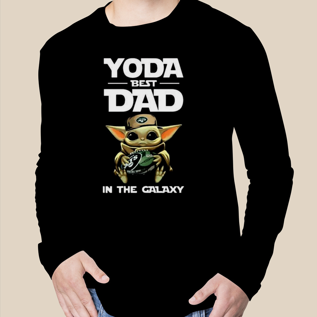 Yoda Best Dad In The Galaxy New York Jets Football Shirt NFL Sweatshirt -  Best Seller Shirts Design In Usa