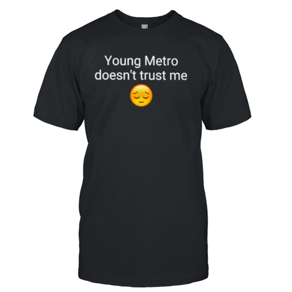 Young metro don’t trust me shirt