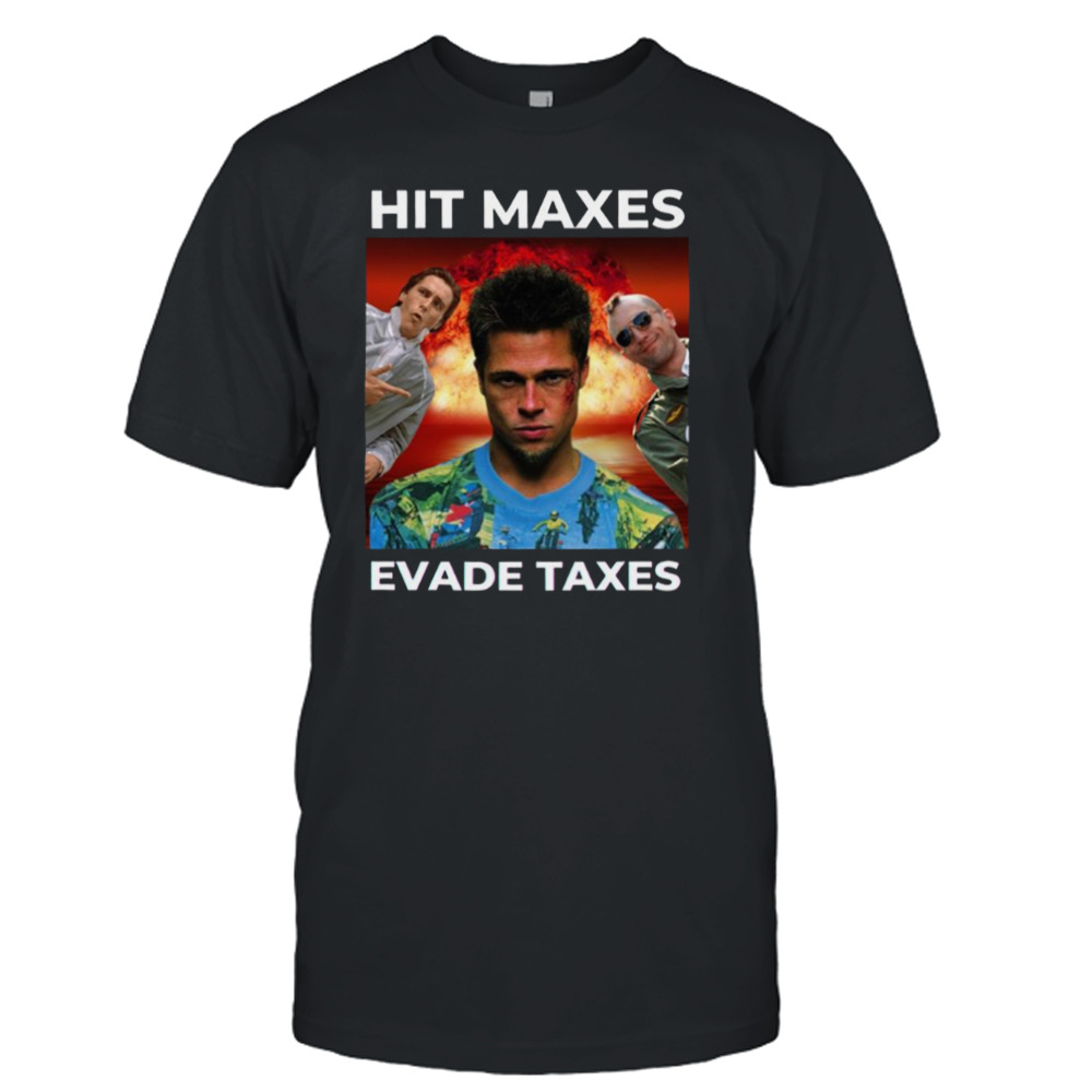 Hit Maxes Evade Taxes Movie shirt