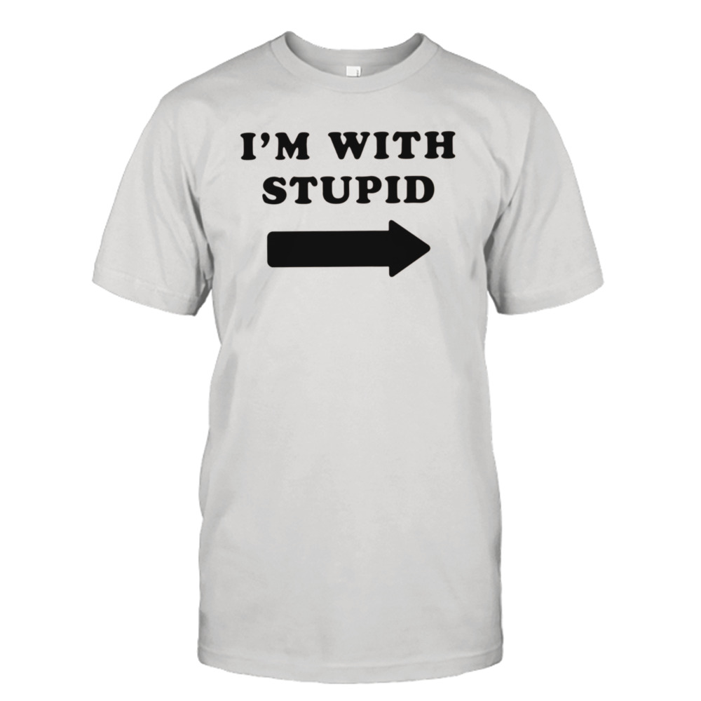 I’m With Stupid shirt