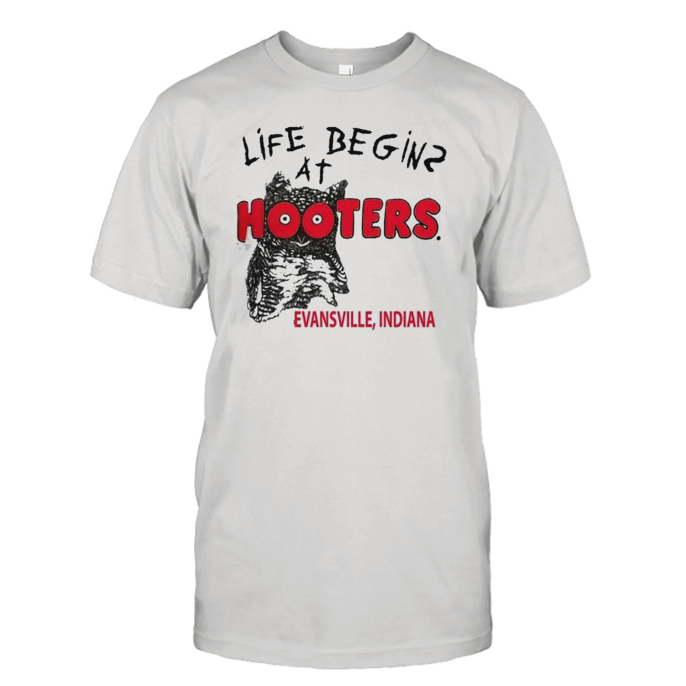 Life Begins At Hooters Evansville Indiana Shirt