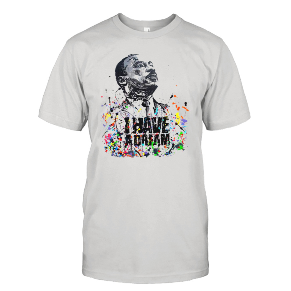 Martin Luther King Jr Day I Have A Dream Mlk Day shirt