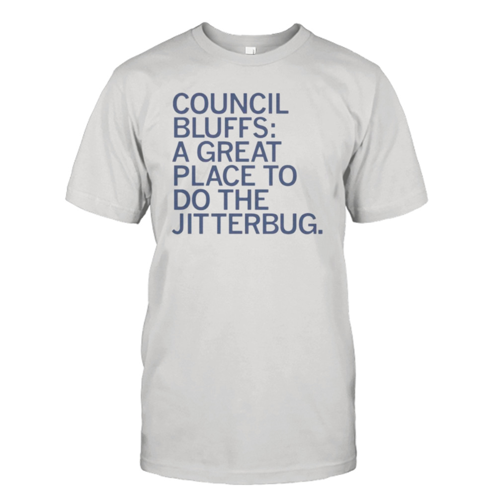 council bluffs a great place to do the jitterbug shirt