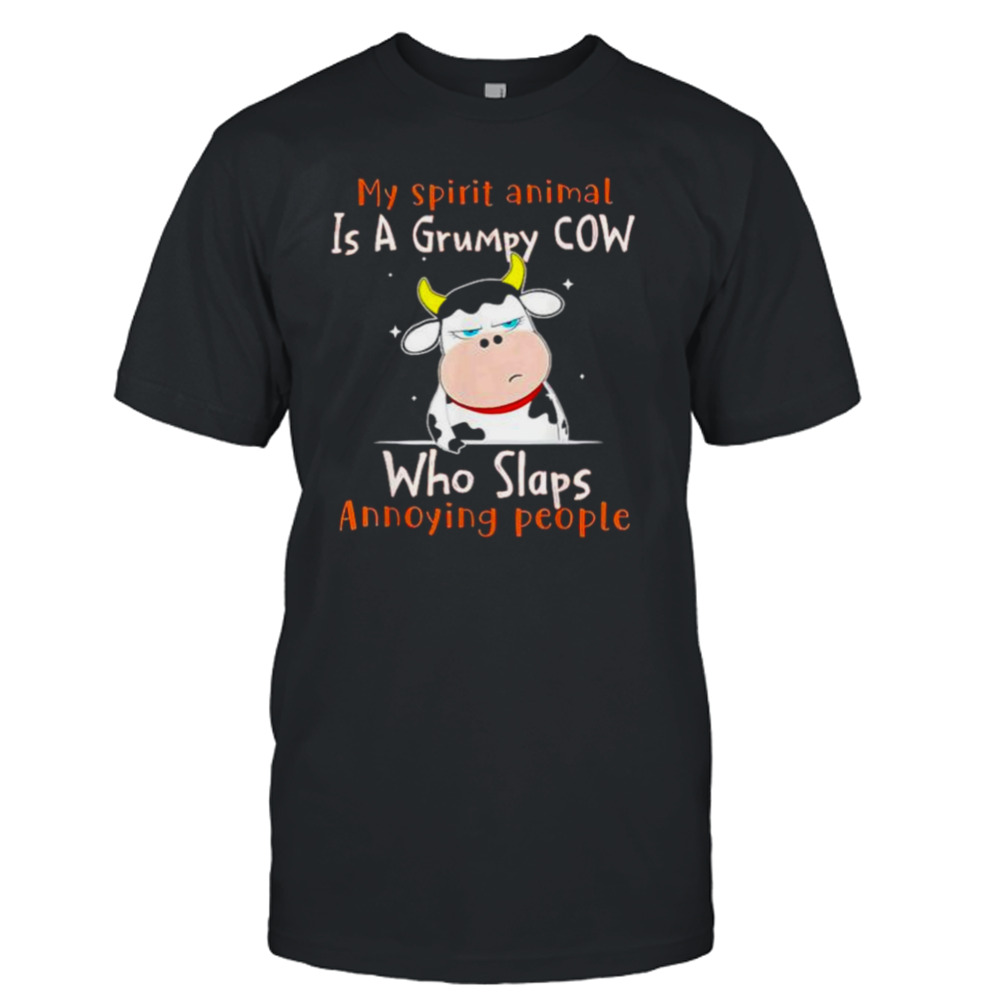 my spirit animal is a grumpy cow who slaps annoying people shirt