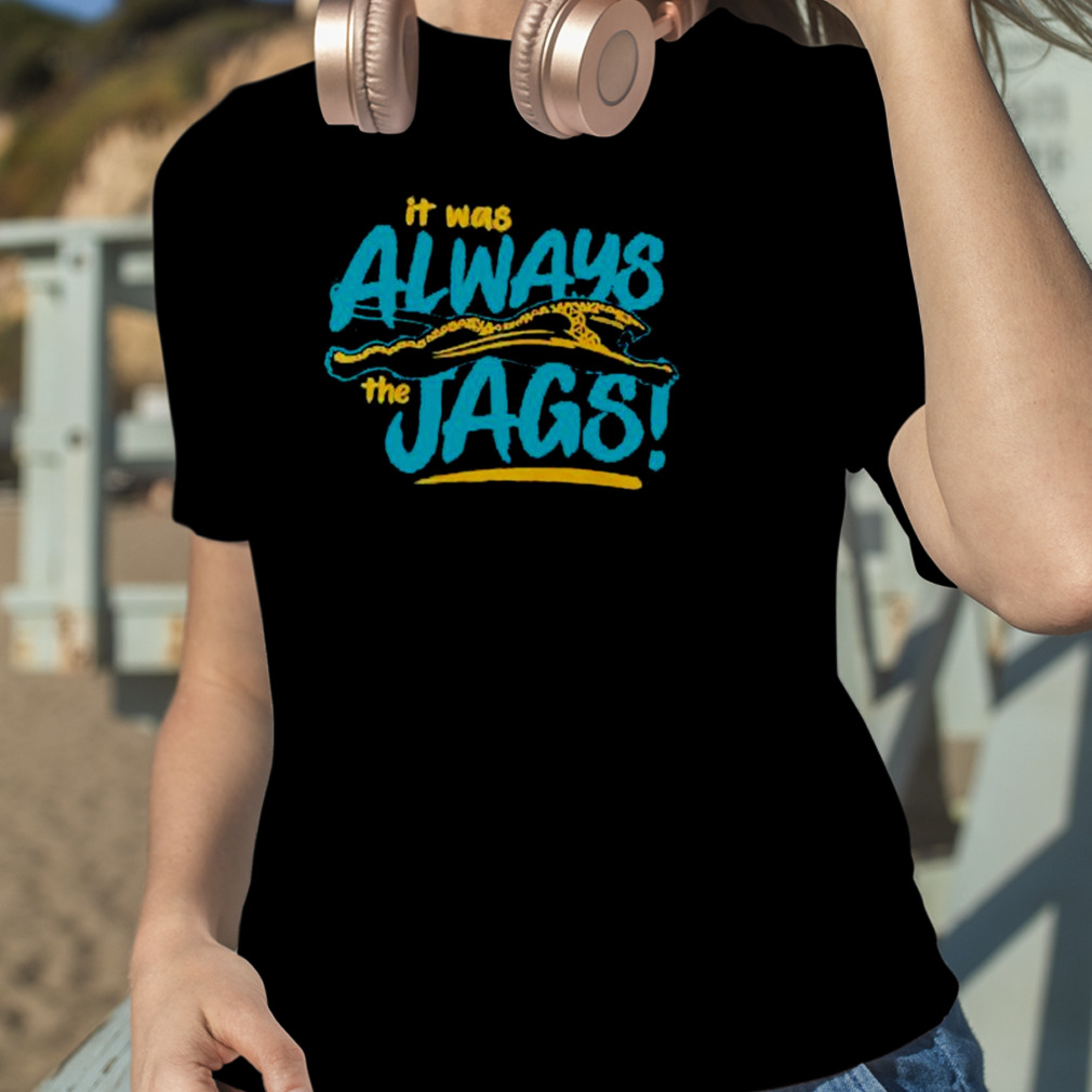 Original it was always the Jags Jacksonville Jaguars shirt