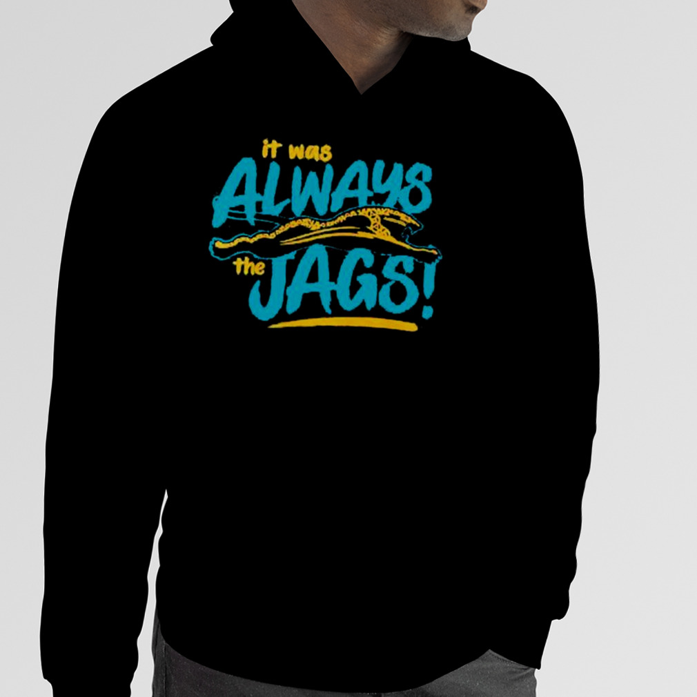 Jacksonville Jaguars Shirt, It Was Always the Jags Shirt - Ink In