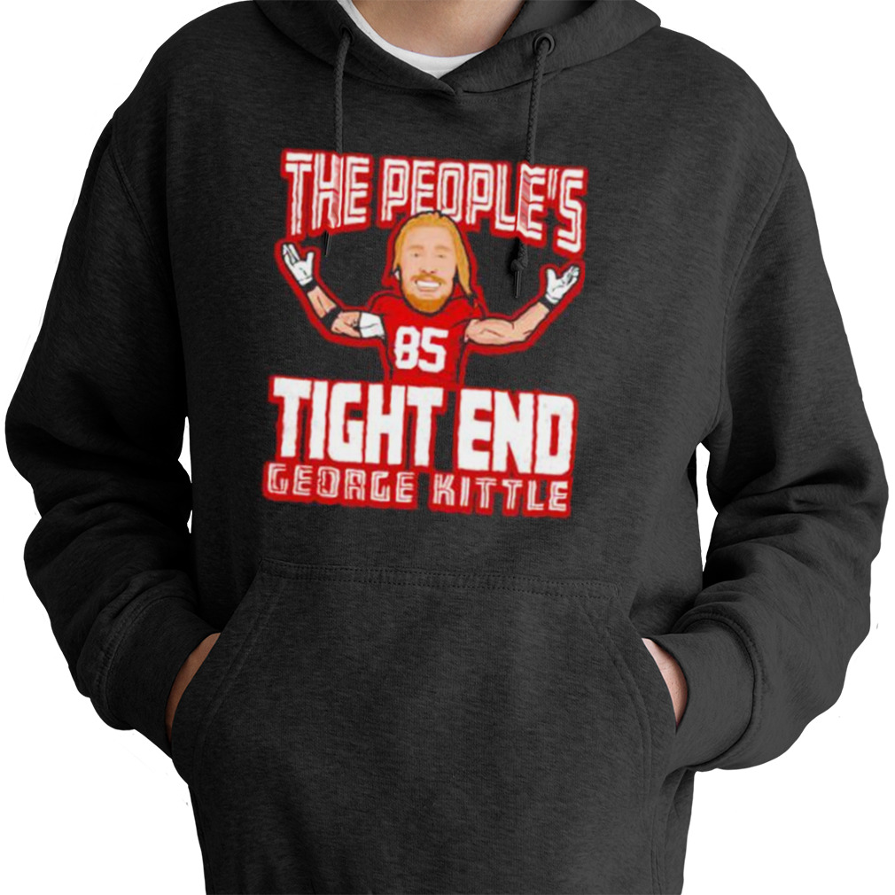 the people's tight end George Kittle San Francisco 49ers shirt