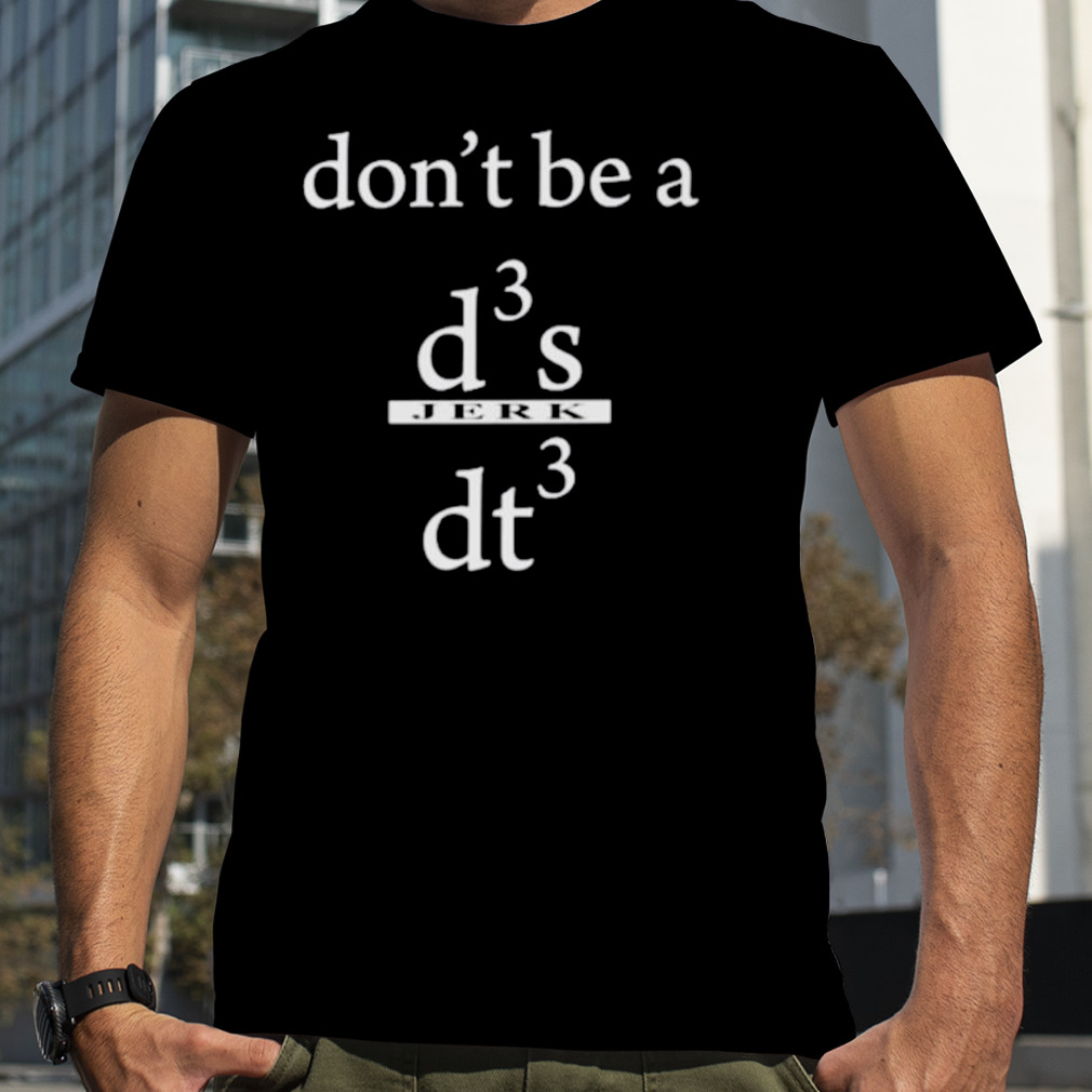 Don’t be a d3 s jerk dt3 shirt