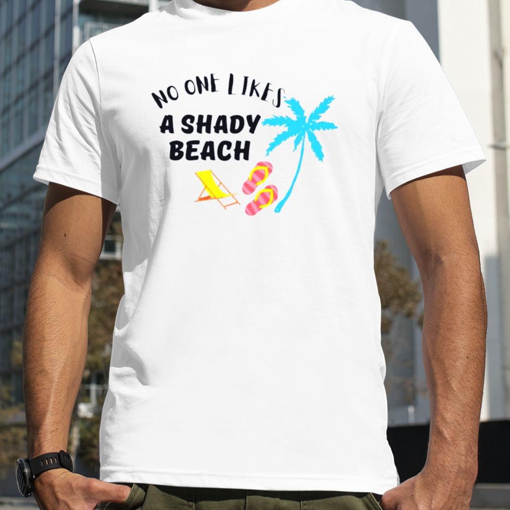 Nobody likes a shady beach shirt