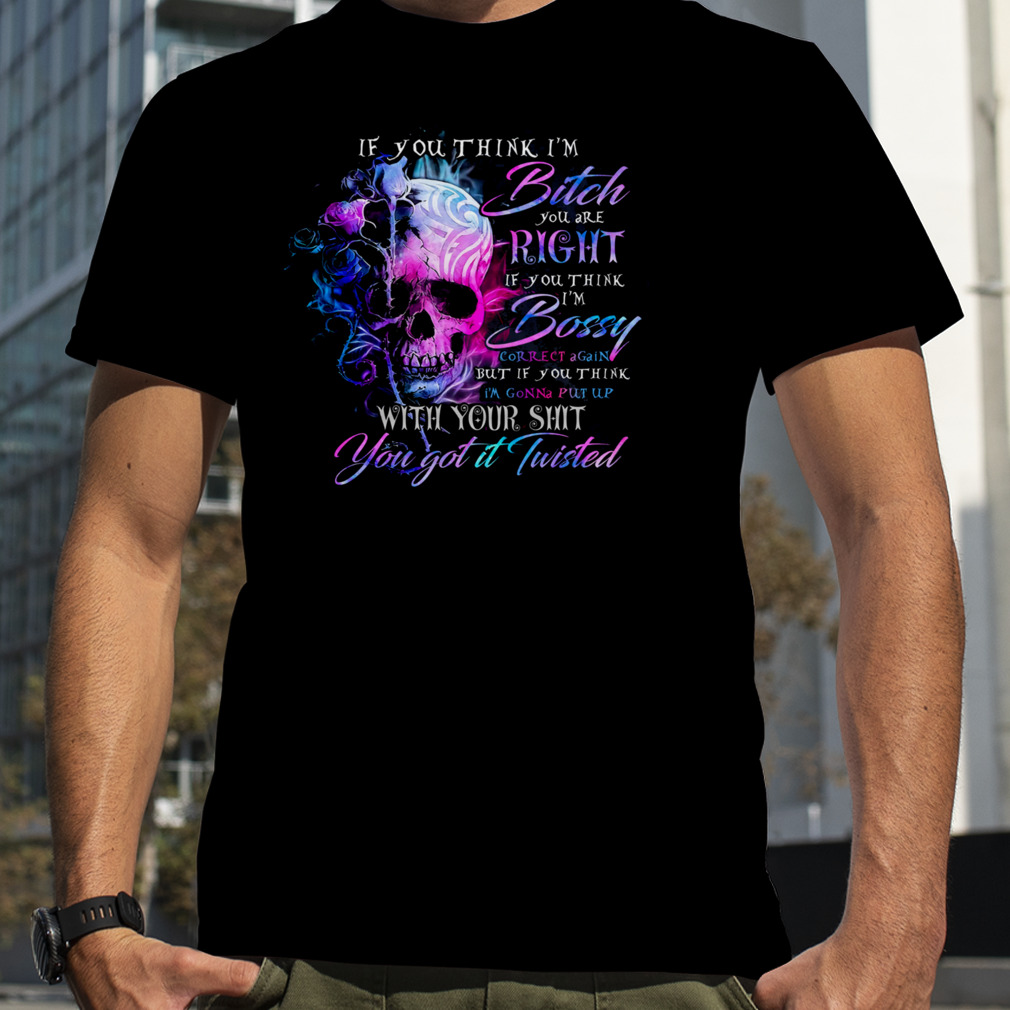 Sull If You Think I’m Bitch You Are Right Shirt
