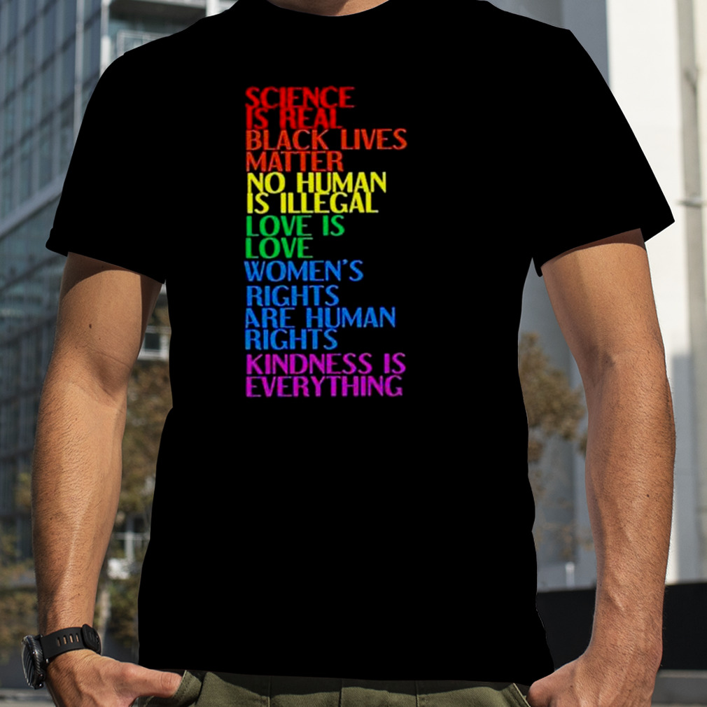 science is real black lives matter no human is illegal love is love shirt