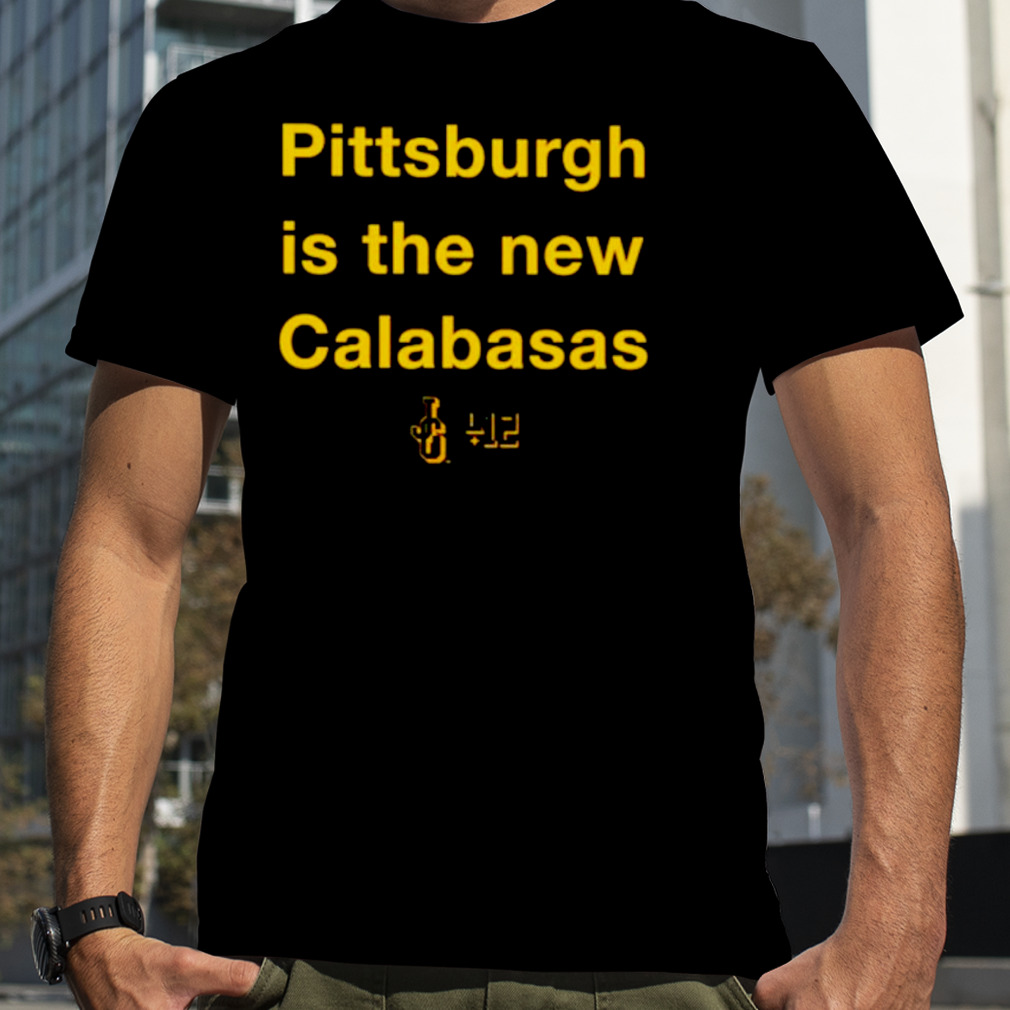 Pittsburgh is the New calabasas shirt