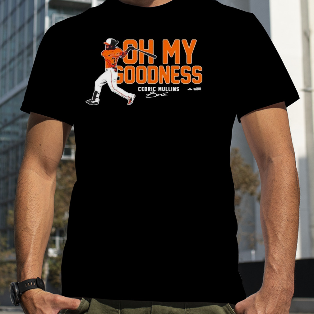 oh my goodness Cedric Mullins Baltimore Orioles shirt