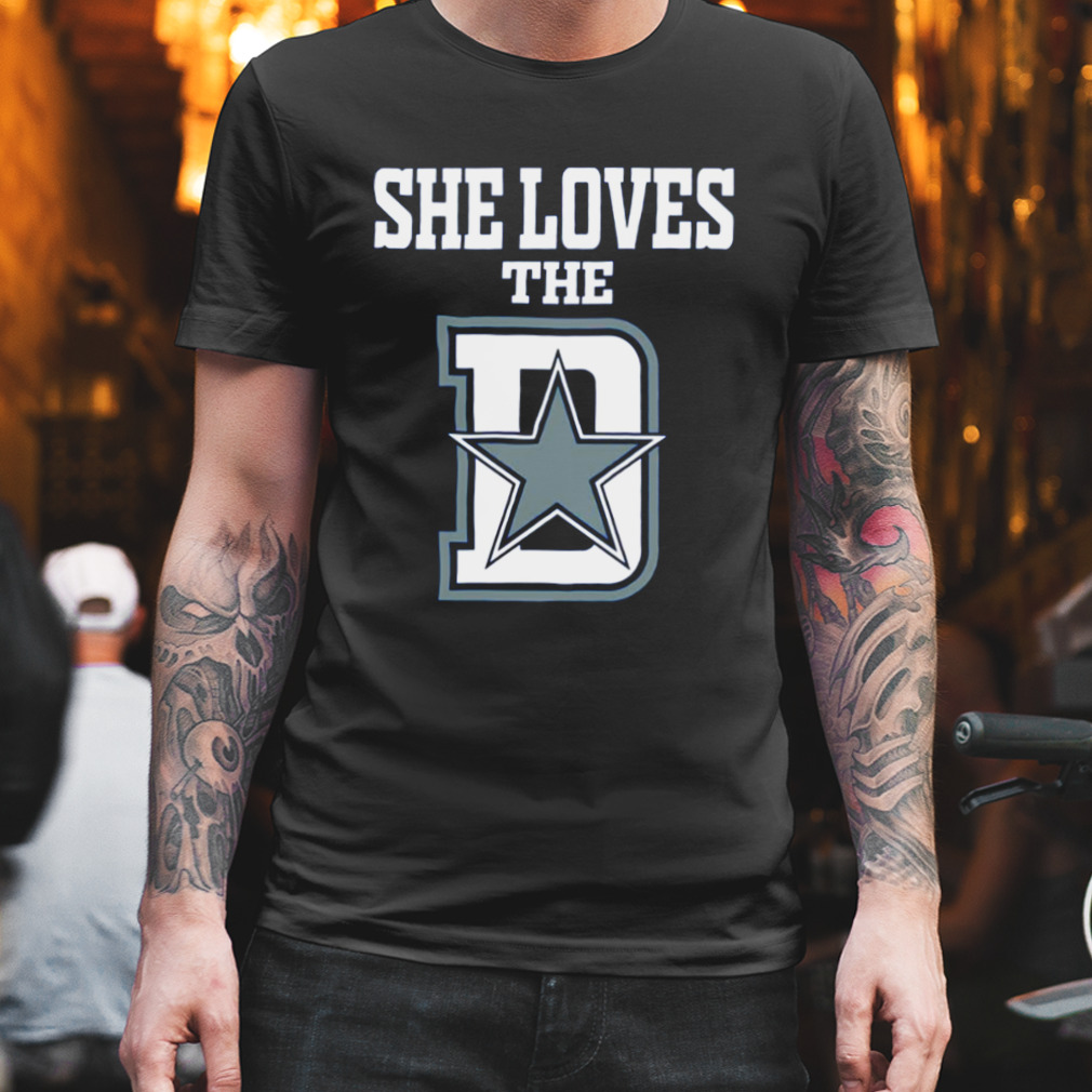 Funny She Loves The Dallas D Dallas Cowboys shirt