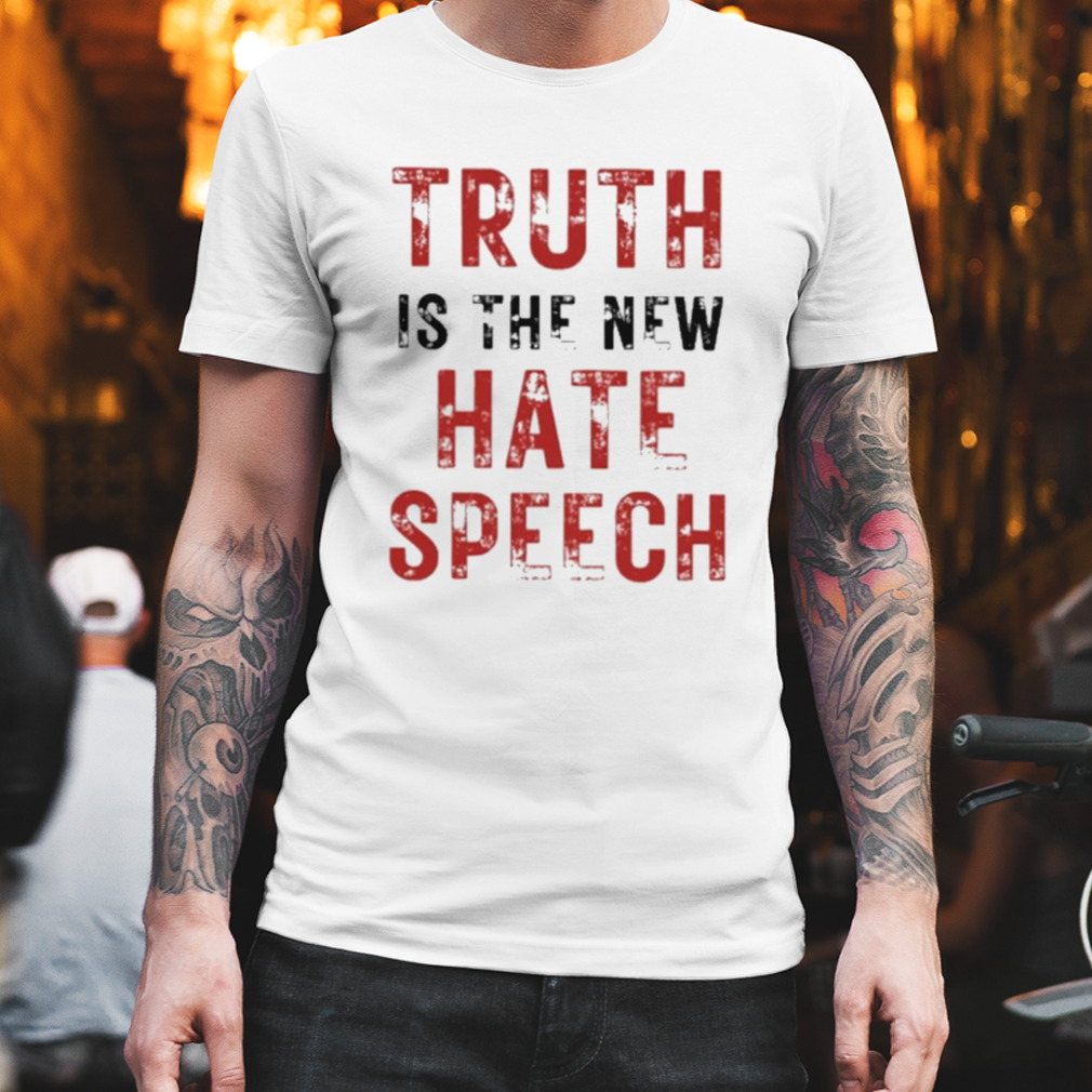 truth the new hate speech t shirt