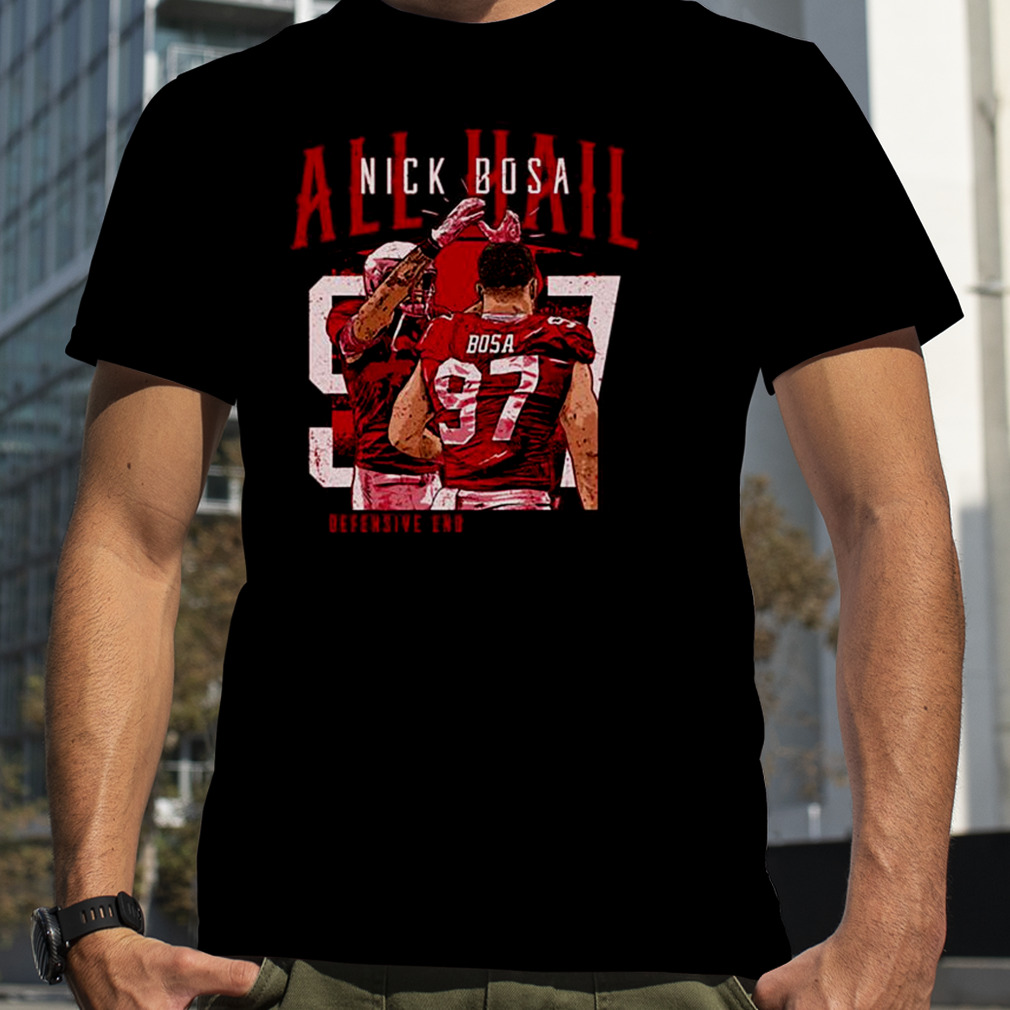 Nick Bosa San Francisco All Hail shirt
