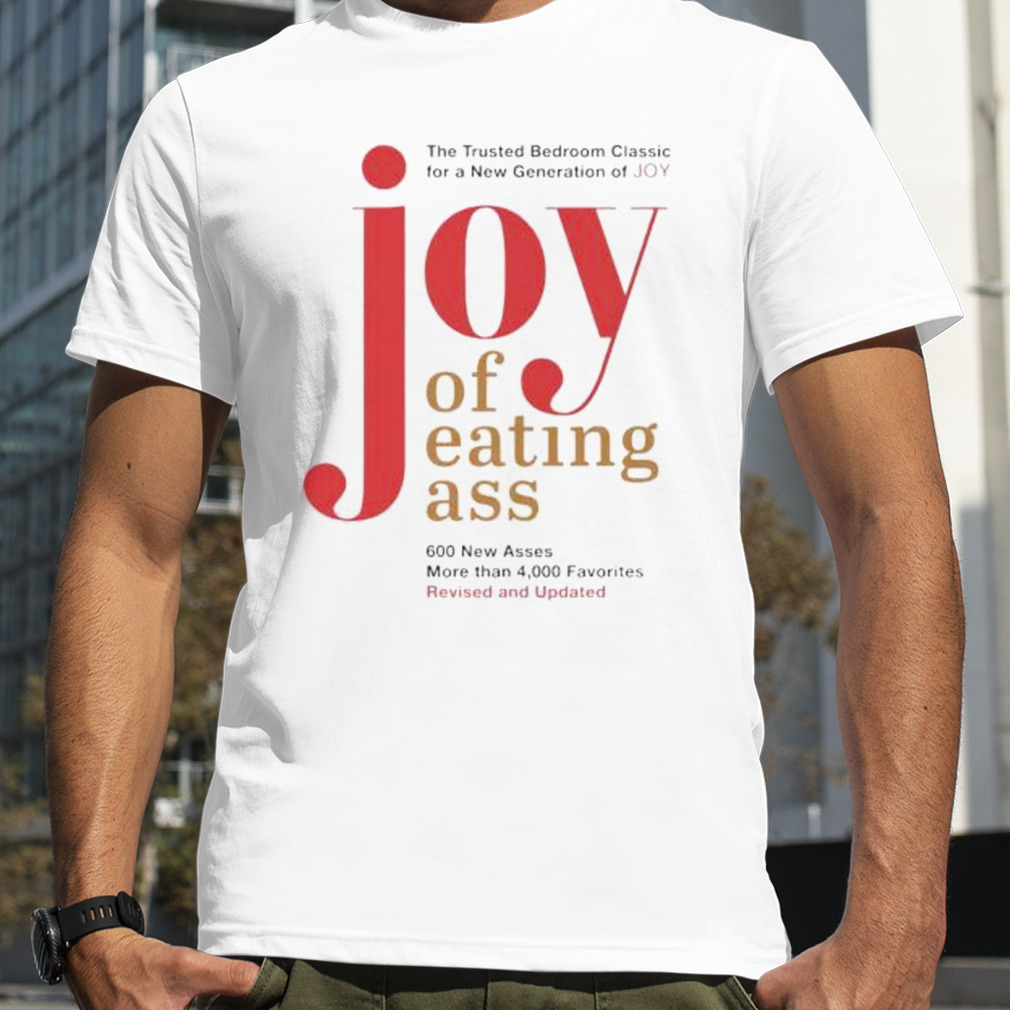 joy of eating ass the trusted bedroom classic shirt