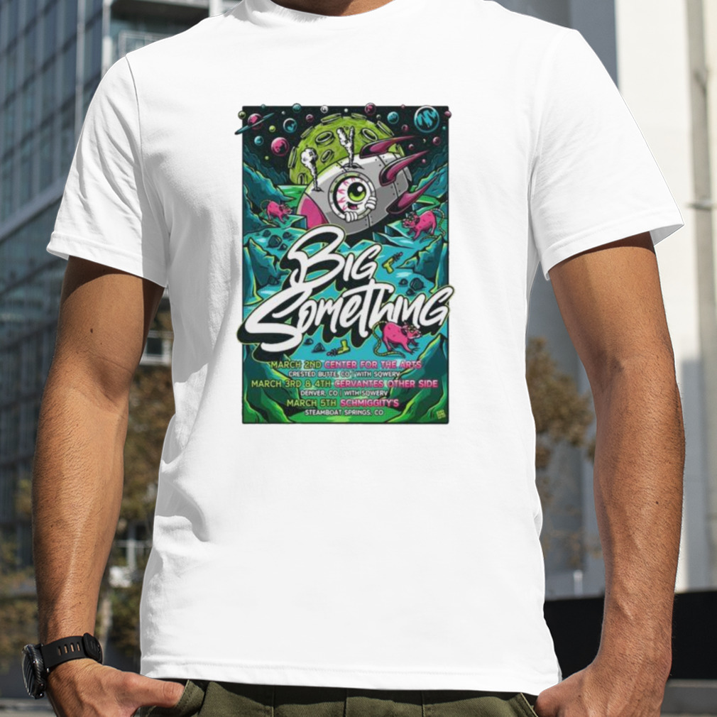 Big Something March 2nd Crested Butte March 3rd & 4th Denver March 5th Steamboat Springs 2023 shirt