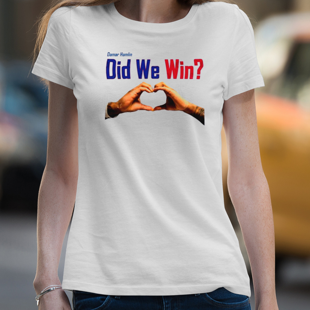 Did we win Love Damar Hamlin shirt - Yumtshirt