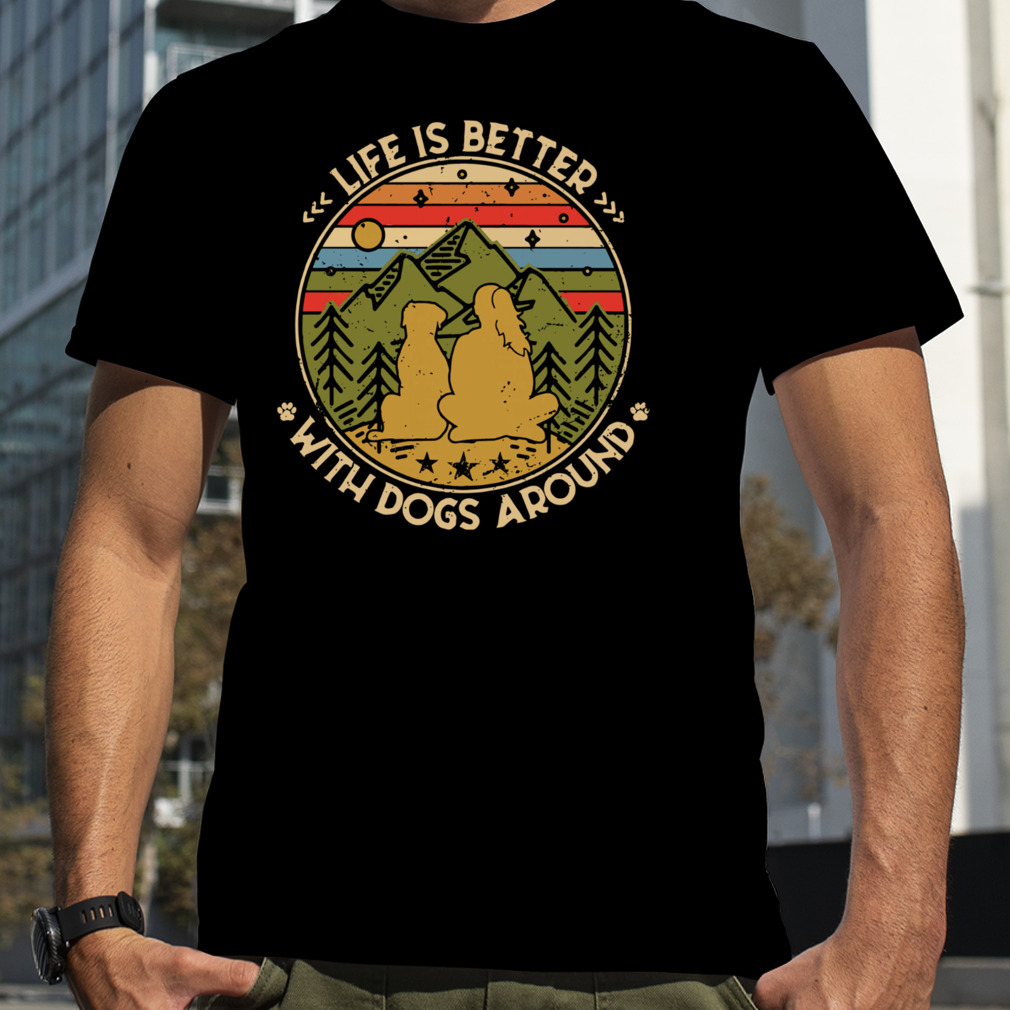 The Girl Life Is Better With Dogs Around Vintage Retro Shirt