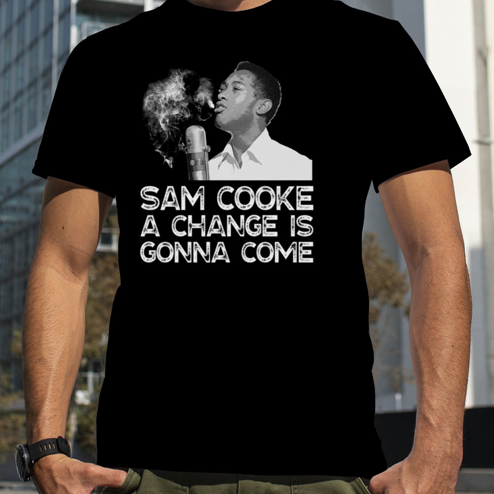 A Change Is Gonna Come Sam Cooke shirt