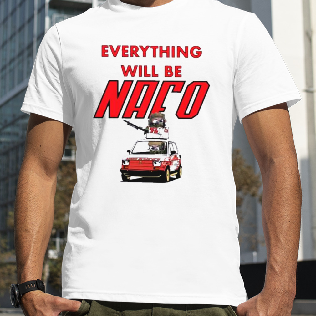 Everything with be nafo shirt
