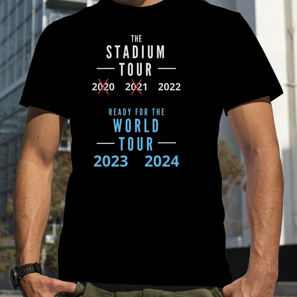 Stadium Tour Ready For The World Tour 2023 2024 Shirt
