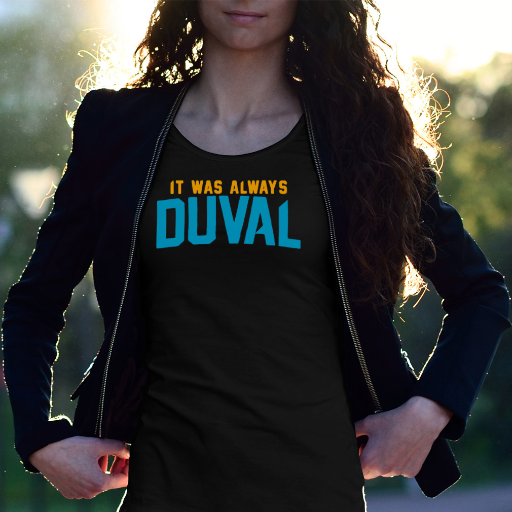 Jacksonville Jaguars It Was Always Duval Shirt - Peanutstee