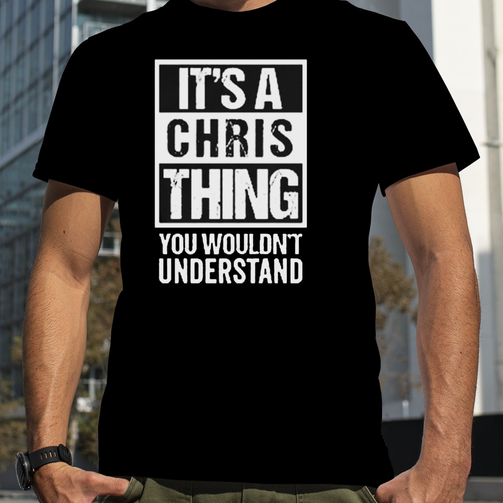 It’s chris thing you wouldn’t understand vintage shirt