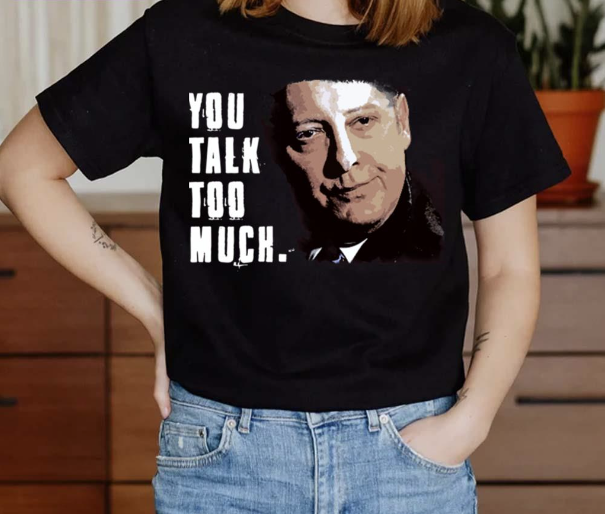 Funny Quote Talk Too Much The Blacklist shirt
