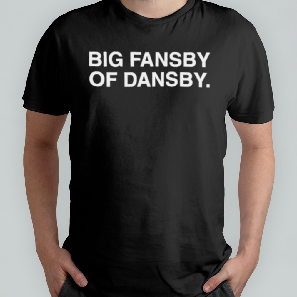 Big Fansby Of Dansby shirts