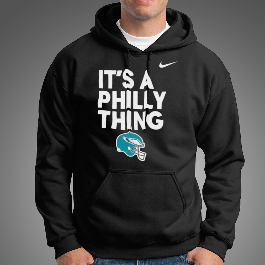 Nike Philadelphia Eagles it's a Philly thing Helmets shirt, hoodie,  sweater, long sleeve and tank top