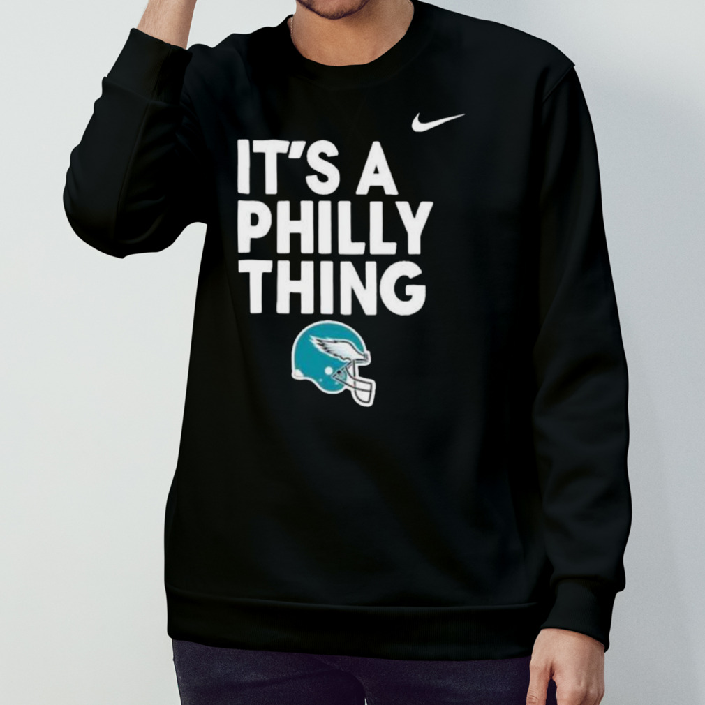 Nike Philadelphia Eagles it's a Philly thing Helmets shirt, hoodie