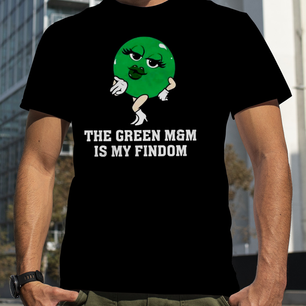 The Green M&M Is My Findom Shirt