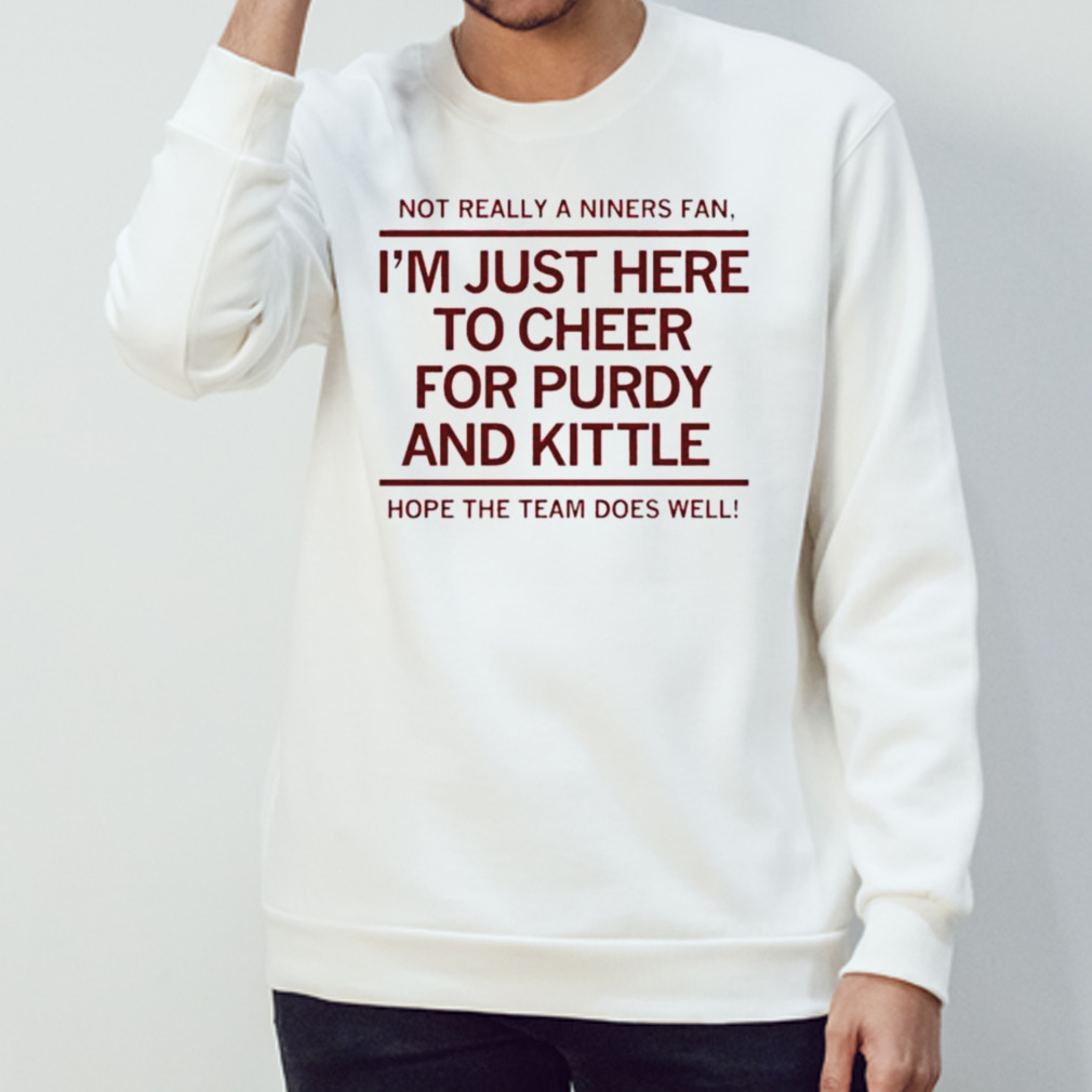 I'm just here to Cheer for purdy and kittle T-Shirt - Peanutstee