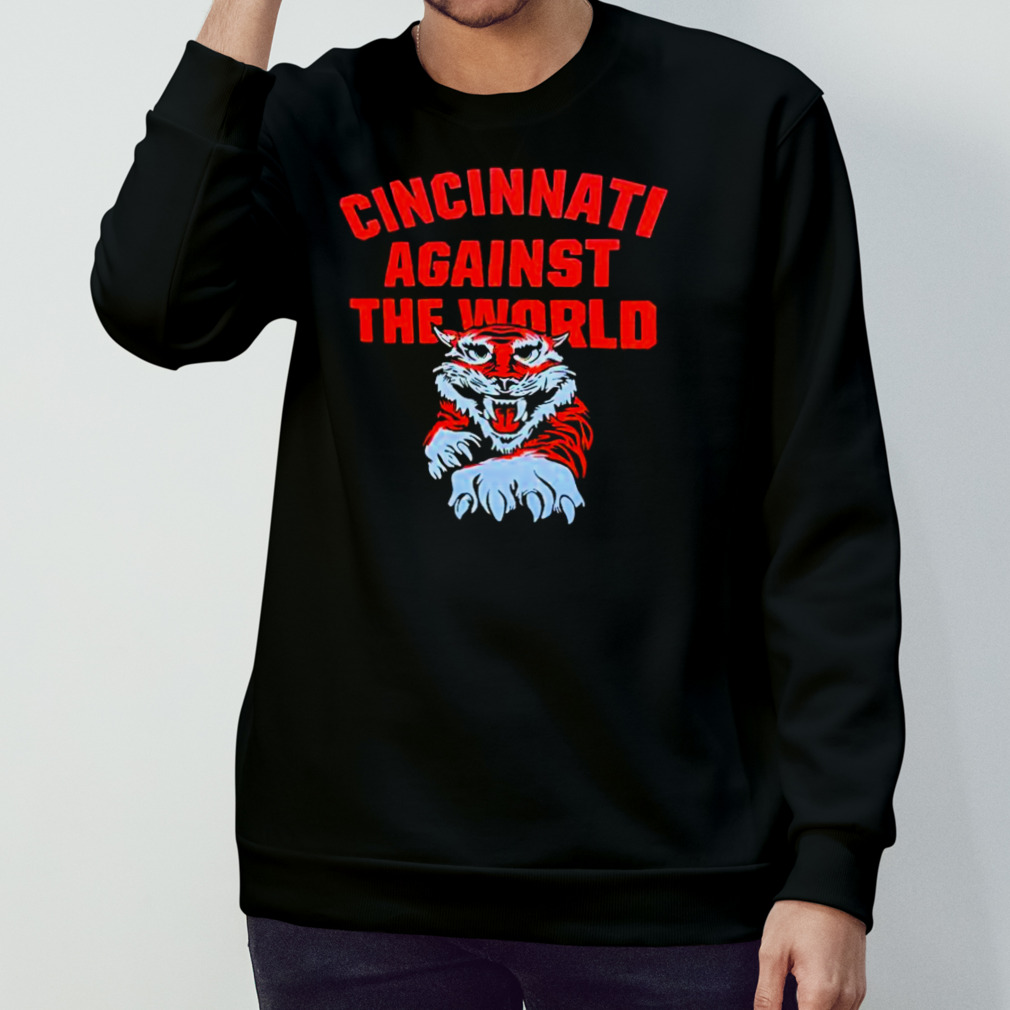 Cincinnati Against The World Shirt, hoodie, sweater and long sleeve