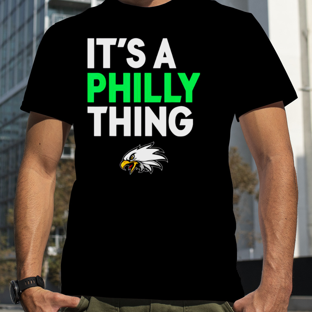 Its A Philly Thing Its A Philadelphia Thing shirt