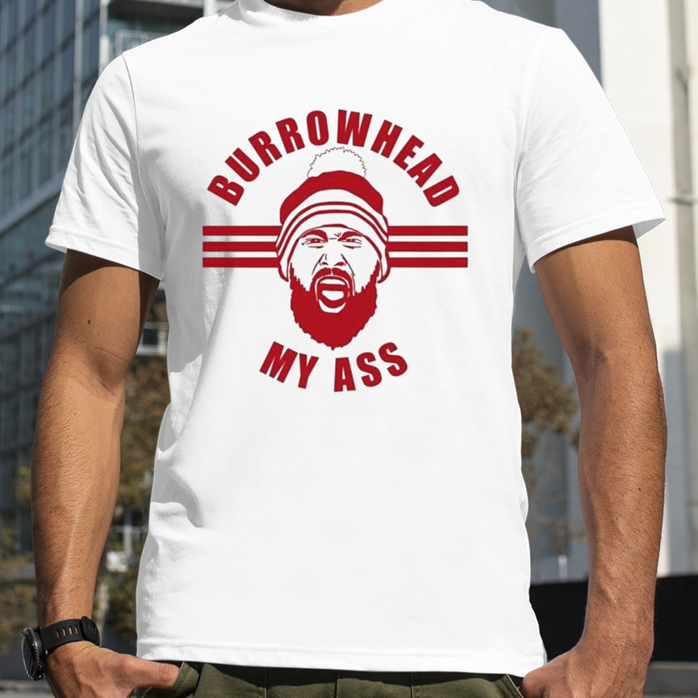 Travis Kelce Kansas City – Burrowhead My Ass Shirt