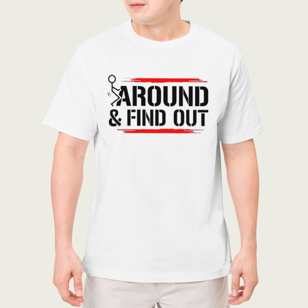 Fuck Around & Find Out Shirt
