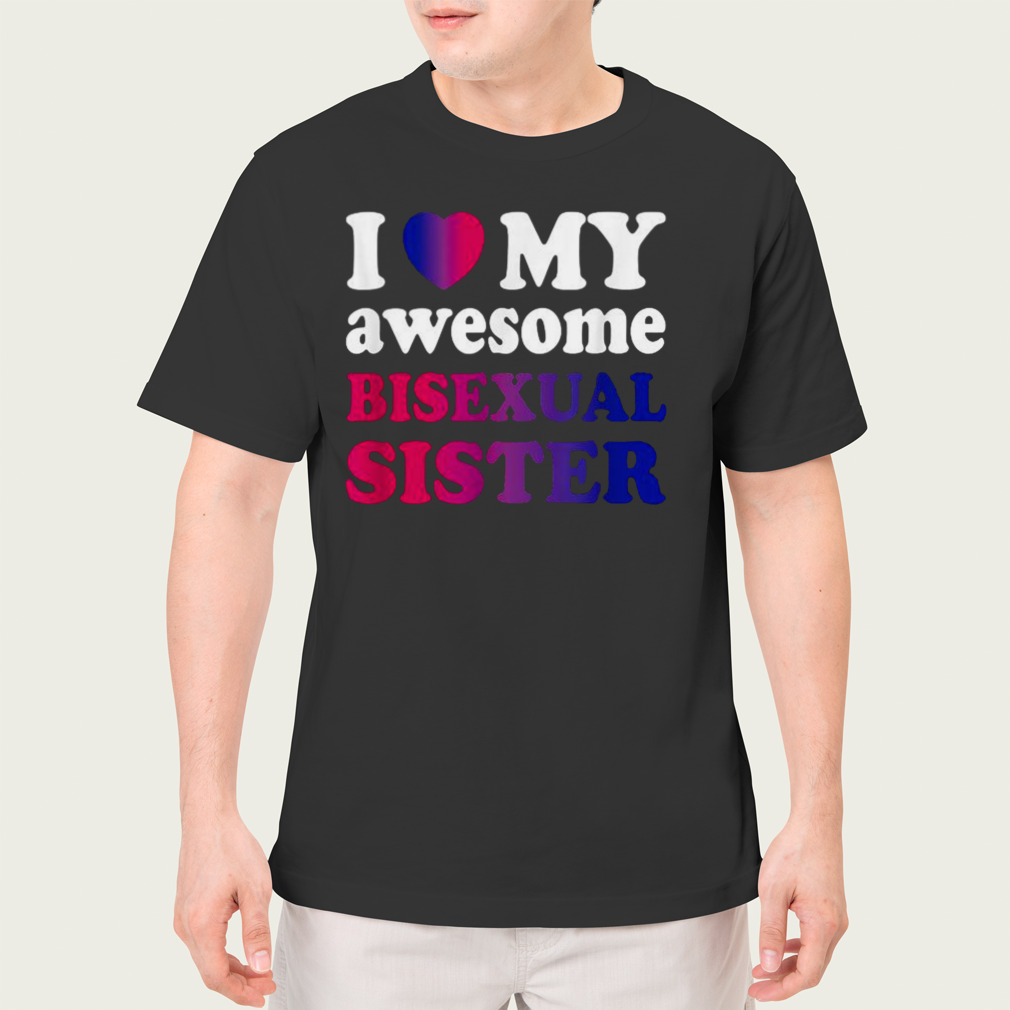 I Love My Awesome Bisexual Sister LGBTQ Pride T-Shirt