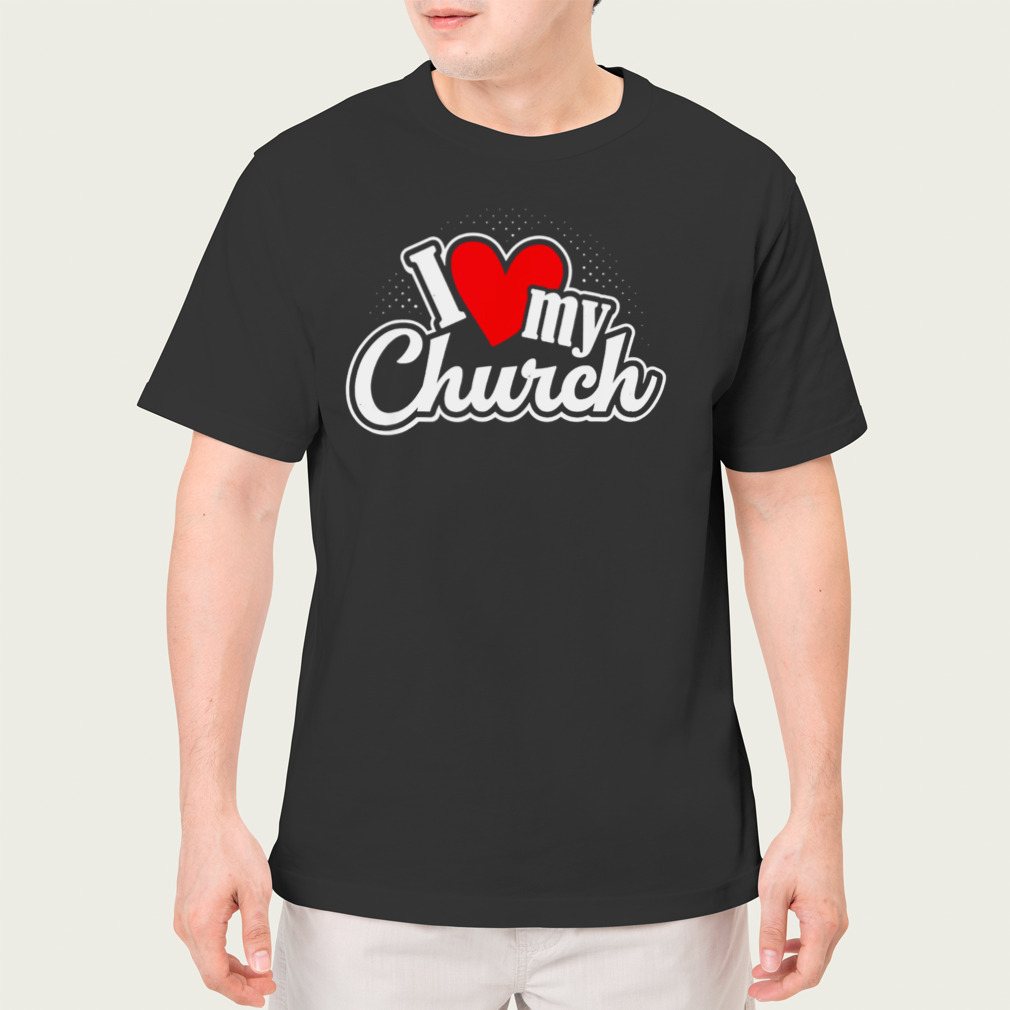 I Love My Church Christian T-Shirt