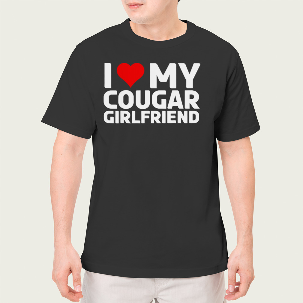 I Love My Cougar Girlfriend Funny Valentine’s Gift T-Shirt